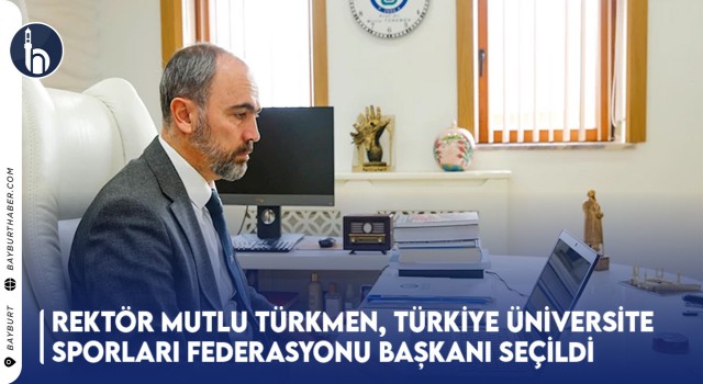 Rektör Mutlu Türkmen, Türkiye Üniversite Sporları Federasyonu Başkanı Seçildi