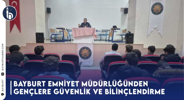 Bayburt Emniyet Müdürlüğünden Gençlere Güvenlik ve Bilinçlendirme