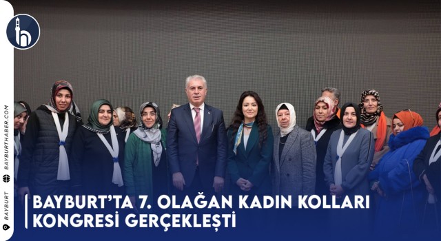 Bayburt’ta 7. Olağan Kadın Kolları Kongresi Gerçekleşti