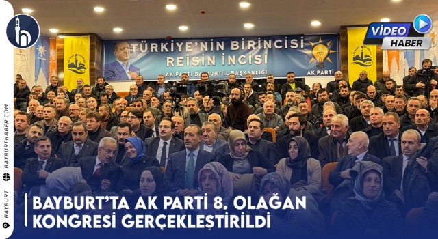 Bayburt’ta AK Parti 8. Olağan Kongresi Gerçekleştirildi