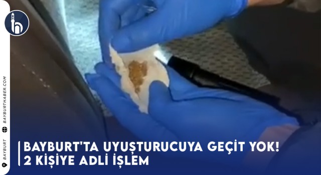 Bayburt'ta Uyuşturucuya Geçit Yok! 2 Kişiye Adli İşlem