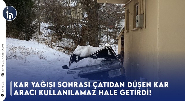 Kar Yağışı Sonrası Çatıdan Düşen Kar Kütlesi Aracı Kullanılamaz Hale Getirdi!