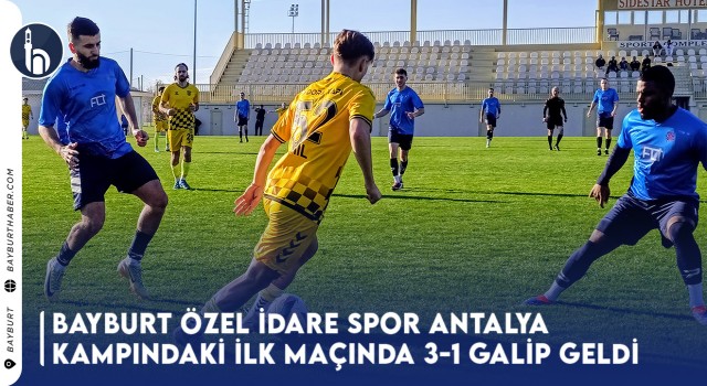 Bayburt Özel İdare Spor, Antalya Kampındaki İlk Maçında 3-1 Galip Geldi