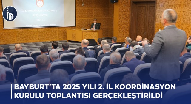 Bayburt’ta 2025 Yılı 2. İl Koordinasyon Kurulu Toplantısı Gerçekleştirildi