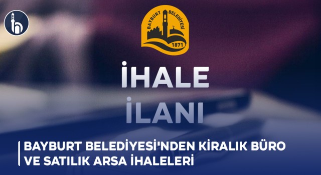 Bayburt Belediyesi'nden Kiralık Büro ve Satılık Arsa İhaleleri