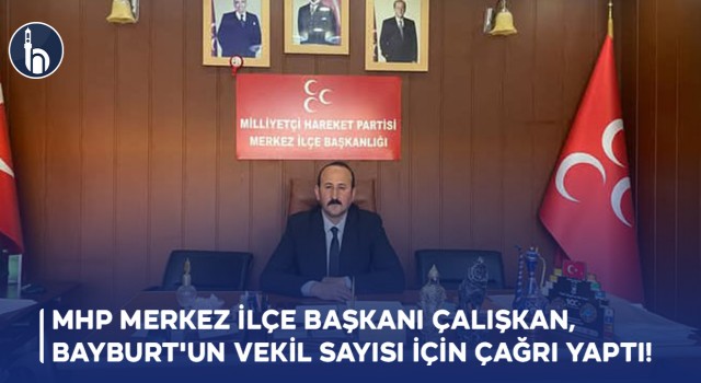 Bayburt MHP Merkez İlçe Başkanı Çalışkan, Bayburt'un Vekil Sayısı İçin Çağrı Yaptı
