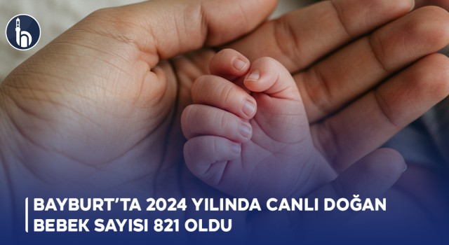 Bayburt’ta 2024 Yılında Canlı Doğan Bebek Sayısı 821 Oldu