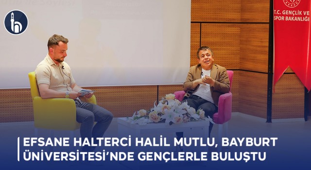 Efsane Halterci Halil Mutlu, Bayburt Üniversitesi’nde Gençlerle Buluştu