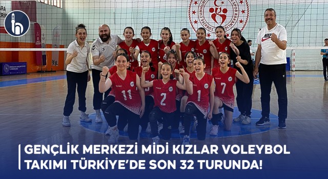 Gençlik Merkezi Midi Kızlar Voleybol Takımı Türkiye’de Son 32 Turunda!