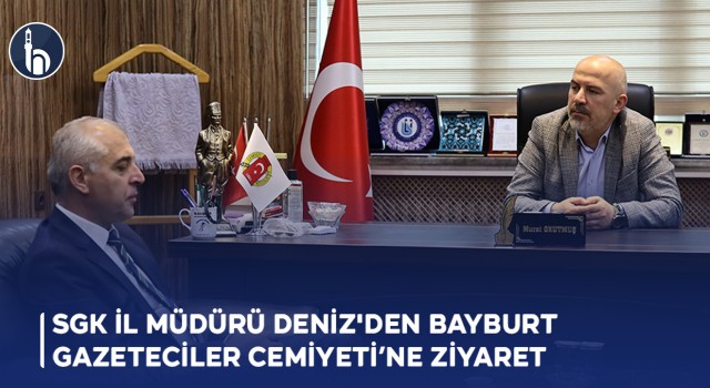 SGK İl Müdürü Nejat Deniz'den Bayburt Gazeteciler Cemiyeti’ne Ziyaret