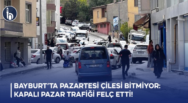 Bayburt'ta Pazartesi Çilesi Bitmiyor: Kapalı Pazar Trafiği Felç Etti!