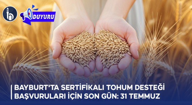Bayburt'ta Sertifikalı Tohum Desteği Başvuruları İçin Son Gün: 31 Temmuz
