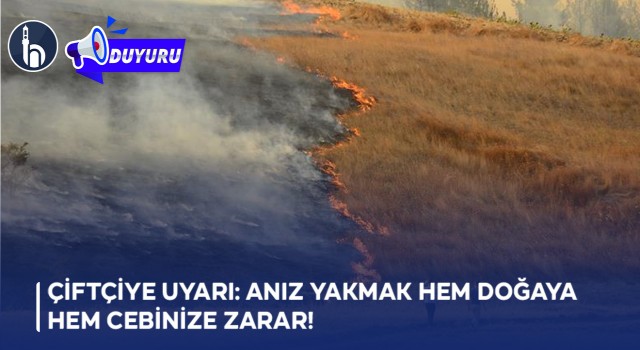 Çiftçiye Uyarı: Anız Yakmak Hem Doğaya Hem Cebinize Zarar!