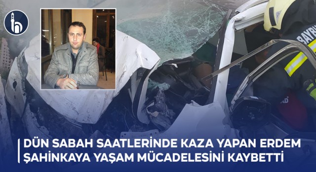 Bayburt'ta Dün Sabah Saatlerinde Kaza Yapan Erdem Şahinkaya Yaşam Mücadelesini Kaybetti