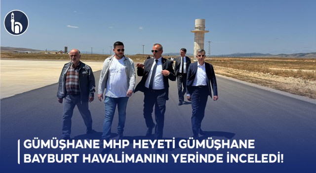 Gümüşhane MHP Heyeti Gümüşhane - Bayburt Havalimanını Yerinde İnceledi!