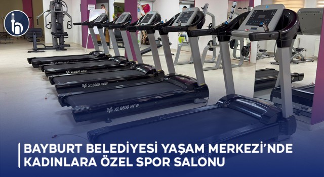Bayburt Belediyesi Yaşam Merkezi’nde Kadınlara Özel Spor Salonu