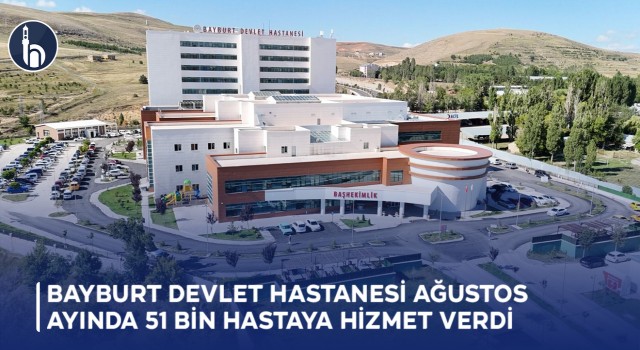 Bayburt Devlet Hastanesi Ağustos Ayında 51 Bin Hastaya Hizmet Verdi