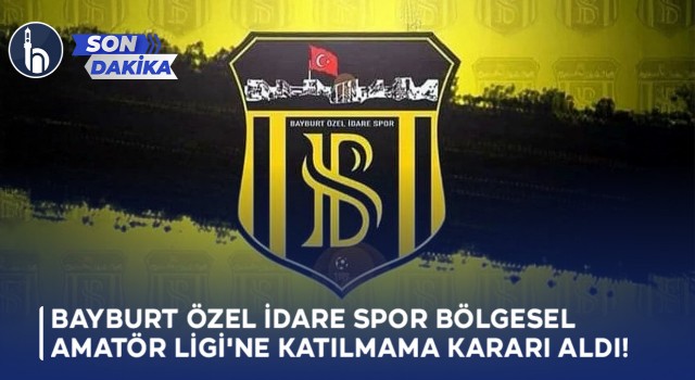 Bayburt Özel İdare Spor Bölgesel Amatör Ligi'ne Katılmama Kararı Aldı