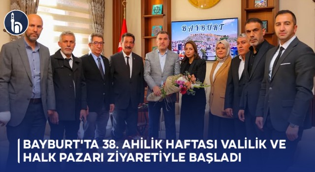 Bayburt'ta 38. Ahilik Haftası Valilik ve Halk Pazarı Ziyaretiyle Başladı