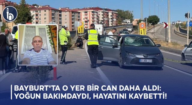 Bayburt'ta O Yer Bir Can Daha Aldı: Yoğun Bakımdaydı, Hayatını Kaybetti!
