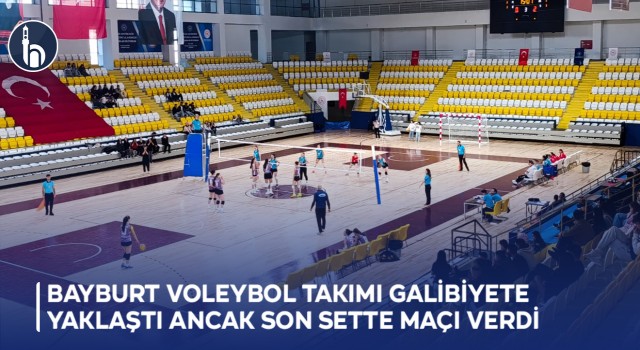 Bayburt Gençlik Merkezi Voleybol Takımı Galibiyete Yaklaştı Ancak Son Sette Maçı Verdi