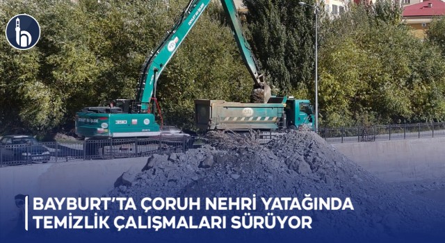 Bayburt’ta Çoruh Nehri Yatağında Temizlik Çalışmaları Sürüyor