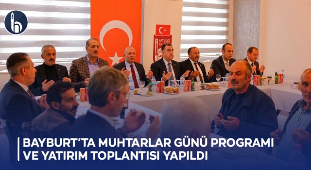 Bayburt’ta Muhtarlar Günü programı ve yatırım toplantısı yapıldı