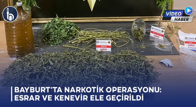 Bayburt’ta Narkotik Operasyonu: Esrar ve Kenevir Ele Geçirildi