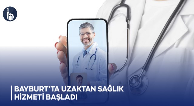 Bayburt’ta uzaktan sağlık hizmeti başladı