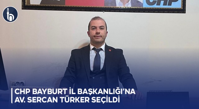 CHP Bayburt İl Başkanlığı’na Av. Sercan Türker seçildi