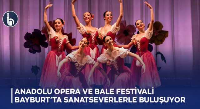 Anadolu Opera ve Bale Festivali Bayburt’ta Sanatseverlerle Buluşuyor