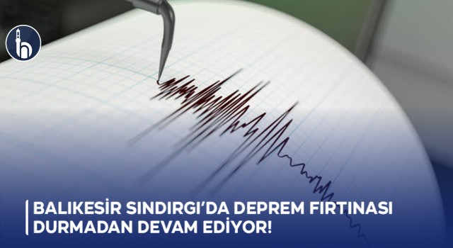 Balıkesir Sındırgı’da Deprem Fırtınası Durmadan Devam Ediyor!
