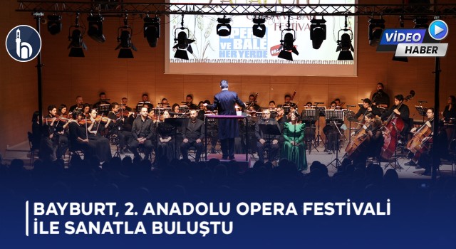 Bayburt, 2. Anadolu Opera Festivali ile Sanatla Buluştu