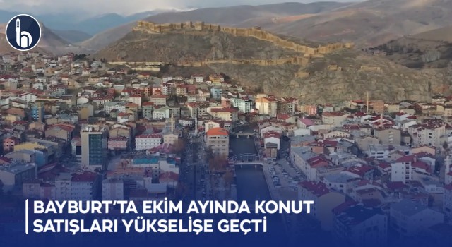 Bayburt’ta Ekim Ayında Konut Satışları Yükselişe Geçti