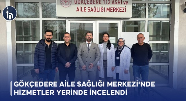 Gökçedere Aile Sağlığı Merkezi'nde Hizmetler Yerinde İncelendi
