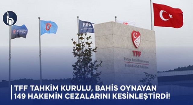 TFF Tahkim Kurulu, Bahis Oynayan 149 Hakemin Cezalarını Kesinleştirdi!