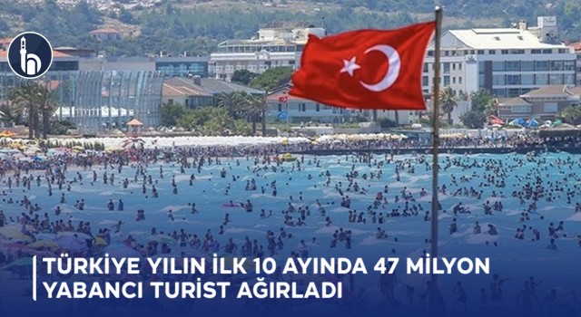 Türkiye Yılın İlk 10 Ayında 47 Milyon Yabancı Turist Ağırladı