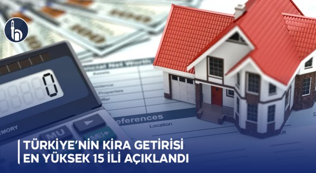 Türkiye’nin Kira Getirisi En Yüksek 15 İli Açıklandı