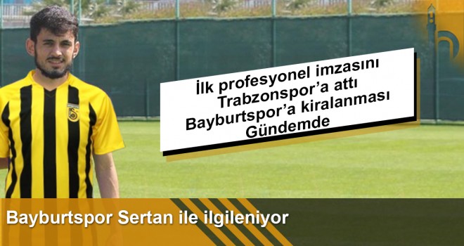 Bayburtspor Sertan İle İlgileniyor