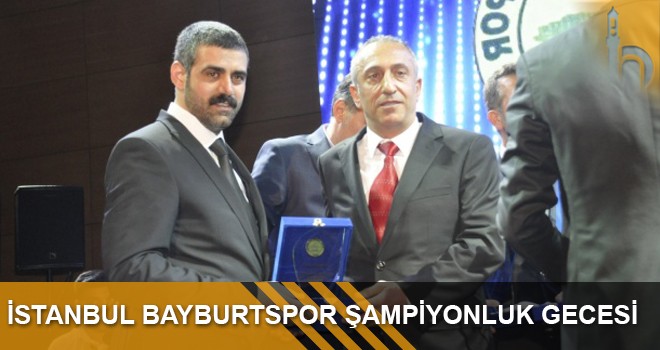 İstanbul Bayburtspor Şampiyonluk Gecesi Düzenledi