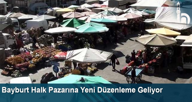 Bayburt Halk Pazarına Yeni Düzenleme Geliyor