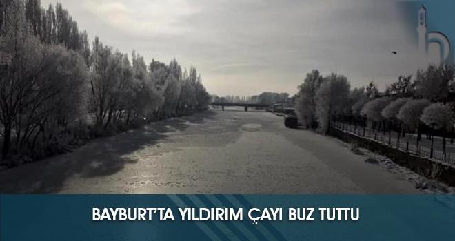 Bayburt’ta Yıldırım Çayı Buz Tuttu