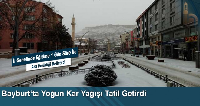 Bayburt’ta Yoğun Kar Yağışı Tatil Getirdi