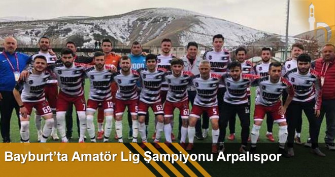 Bayburt’ta Amatör Lig Şampiyonu Arpalıspor