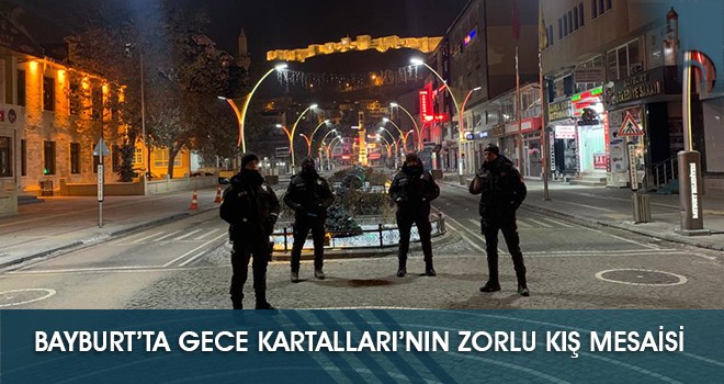 Bayburt’ta Gece Kartalları’nın Zorlu Kış Mesaisi