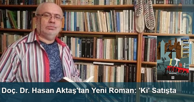 Doç. Dr. Hasan Aktaş'tan Yeni Roman: 'Ki' Satışta