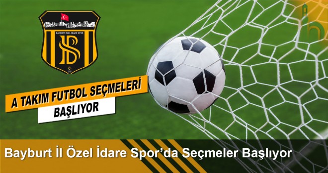 Bayburt İl Özel İdare Spor’da Seçmeler Başlıyor