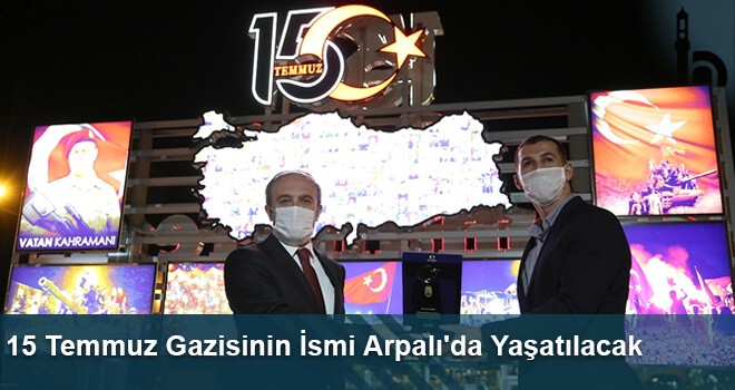 15 Temmuz Gazisinin İsmi Arpalı'da Yaşatılacak