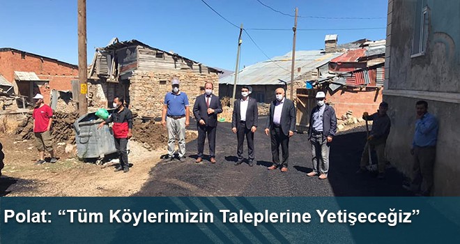 Polat: “Tüm Köylerimizin Taleplerine Yetişeceğiz”