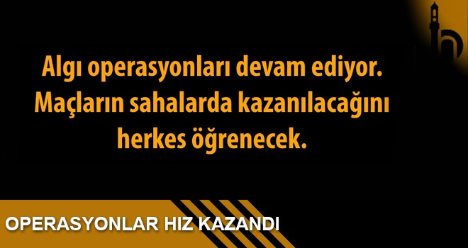 Operasyonlar Hız Kazandı